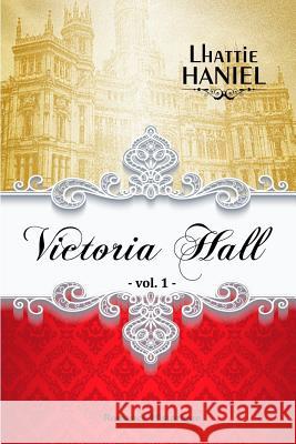 Victoria Hall - Volume 1 Lhattie Haniel 9781976958830 Independently Published