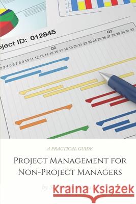 Project Management for Non-Project Managers: A Practical Guide Sorin Dumitrascu 9781976962431 Independently Published