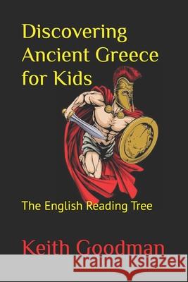 Discovering Ancient Greece for Kids: The English Reading Tree Keith Goodman 9781976963360 Independently Published