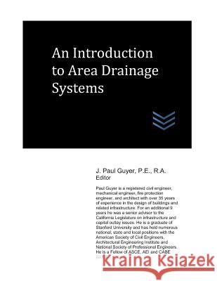 An Introduction to Area Drainage Systems J. Paul Guyer 9781976964619 Independently Published