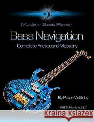 Bass Navigation: Complete Fretboard Mastery Glenn Babcock Peter McGinley 9781976966729 Independently Published