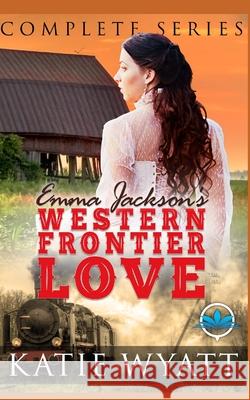 Complete Series: Emma Jackson's Western Frontier Love Books 1-4 Katie Wyatt 9781976969416