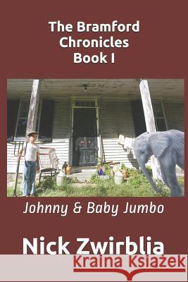 The Bramford Chronicles, Book I: Johnny & Baby Jumbo Nick Zwirblia, Donald Unger 9781976975080