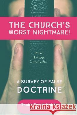 The Church's Worst Nightmare!: A Survey of False Doctrine Thabo Touch Malef 9781976976704