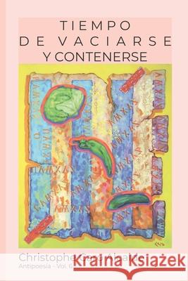 Tiempo de Vaciarse.Y Contenerse: ANTIPOESÍA. Vol 6 Alcalde, Christophe Caro 9781976986550 Independently Published