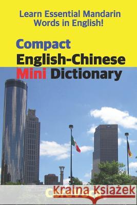 Compact English-Chinese Mini Dictionary: Learn Essential Mandarin Words in English! Learn Essential English Words in Mandarin! Taebum Kim 9781976986833 Independently Published