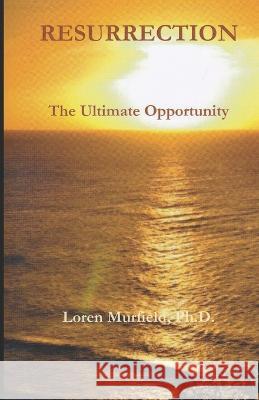 Resurrection: The Ultimate Opportunity: A 50 Day Devotional Loren Murfield 9781976993480 Independently Published