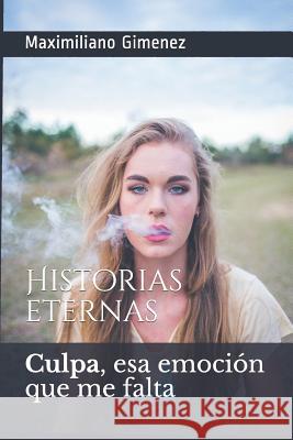 Culpa, esa emoción que me falta: Historias eternas Gimenez, Maximiliano 9781976995989 Independently Published