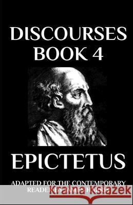 Discourses: Book 4 Adapted for the Contemporary Reader James Harris Epictetus 9781976999222