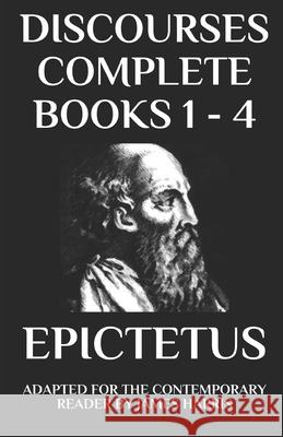 Discourses: Complete Books 1 - 4 - Adapted for the Contemporary Reader James Harris Epictetus 9781976999574 Independently Published