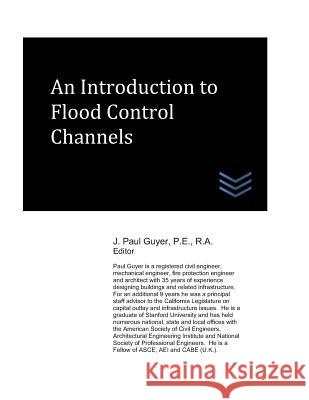 An Introduction to Flood Control Channels J. Paul Paul Guyer 9781977000859 Independently Published