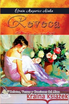 Reveca: Relatos, versos y canciones del alma Efraín Muyurico Alaka 9781977004628 Independently Published