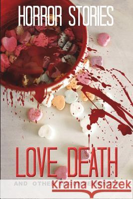 Love, Death, and other Inconveniences: Horror Stories of Love and Loss Maloney, David 9781977006042 Independently Published