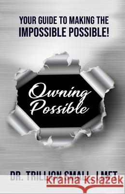 Owning Possible: Your Guide to Making the Impossible Possible! Trillion Small 9781977006226 Independently Published