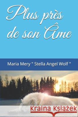 Plus près de son Âme Stella Angel Wolf, Maria Mery 9781977010797