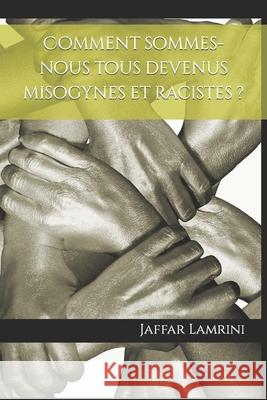 Comment sommes-nous tous devenus misogynes et racistes ? Lamrini, Jaffar 9781977012333