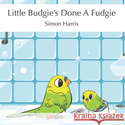Little Budgie's Done A Fudgie Simon Harris 9781977014672 Independently Published