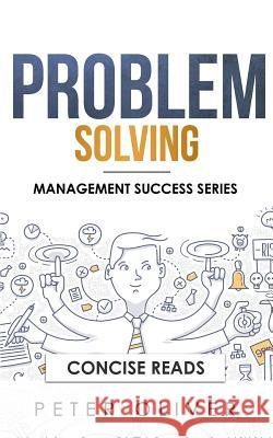 Problem Solving: Solve Any Problem Like a Trained Consultant Concise Reads Peter Oliver 9781977015006