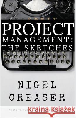 Project Management: The Sketches Nigel Creaser 9781977025807 Nigel Creaser