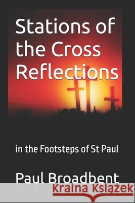 Stations of the Cross Reflections: in the Footsteps of St Paul Broadbent, Paul Joseph 9781977027450