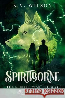 Spiritborne (Book One of the Spirits' War Trilogy) K. V. Wilson 9781977031518 Independently Published