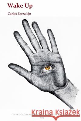 Wake Up: OEUVRE GAGNANTE DU FESTIVAL MONDIAL DE POÉSIE organisé par la Casa de las Letras Andrés Bello. 2015 Díaz, Zenaida 9781977031570