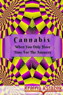 Cannabis: When You Only Have Time For The Answers James a York 9781977032461 Independently Published