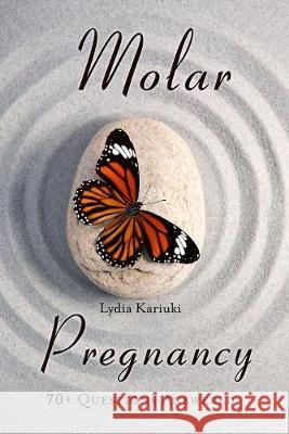 Molar Pregnancy: 70+ Questions Answered Lydia Kariuki 9781977036483