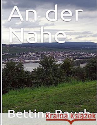 An Der Nahe Bettina Bauch 9781977036971 Independently Published