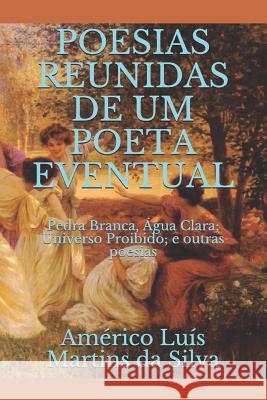 Poesias Reunidas de Um Poeta Eventual: Pedra Branca, Am D 9781977037831 Independently Published