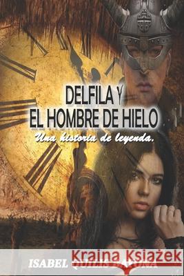 Delfila Y El Hombre de Hielo: Una historia de leyenda Isabel Quilis Bayona 9781977038166 Independently Published