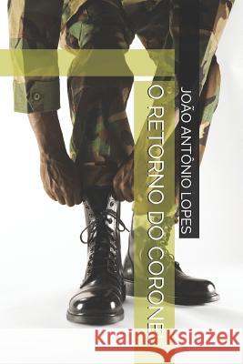 O Retorno Do Coronel Jo Lopes 9781977040350 Independently Published