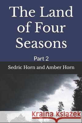 The Land of Four Seasons: Part 2 Sedric Horn and Amber Horn 9781977041081 Independently Published
