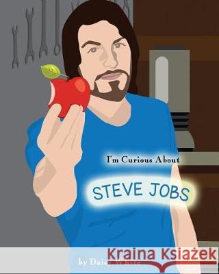 I'm Curious About Steve Jobs White, Daisy 9781977042194