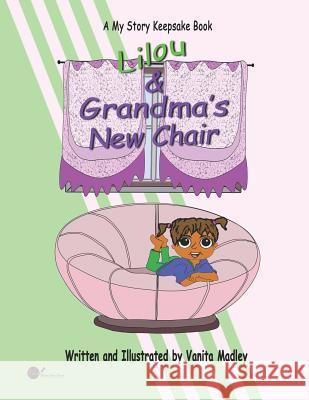 Lilou & Grandma's New Chair Vanita Madley Dianne Bradley Vanita Madley 9781977048455 Independently Published