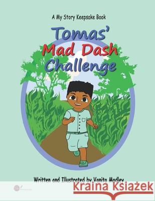 Tomas' Mad Dash Challenge Vanita Madley Dianne Bradley Vanita Madley 9781977048714 Independently Published