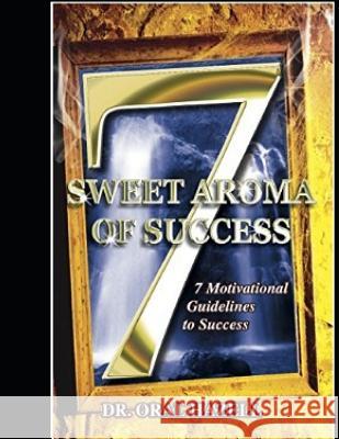 Sweet Aroma of Success: 7 Motivational Guidelines to Success Oral F. Hazell 9781977049216 Independently Published