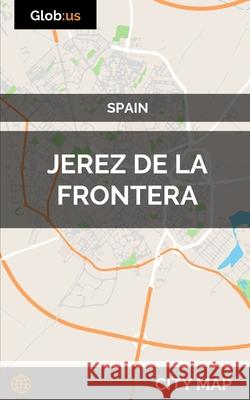 Jerez de la Frontera, Spain - City Map Jason Patrick Bates 9781977049780 Independently Published