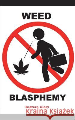 Weed Blasphemy Eastern Glory 9781977059475 Independently Published