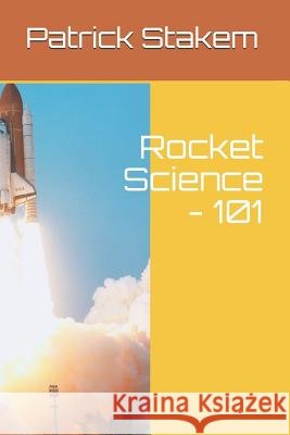 Rocket Science - 101 Patrick Stakem 9781977067692