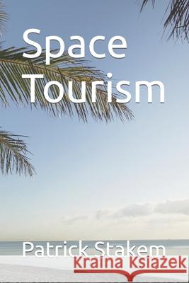 Space Tourism Patrick Stakem 9781977073501 Independently Published