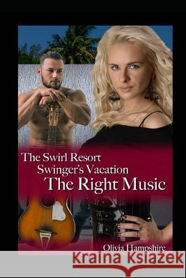 The Swirl Resort Swinger's Vacation: The Right Music Olivia Hampshire 9781977086655 Independently Published