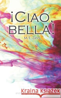 ¡Ciao, bella! Zanni, M. E. 9781977087454 Independently Published