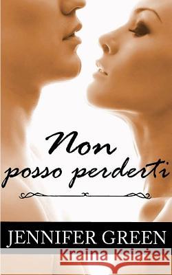 Non posso perderti Jennifer Green 9781977088765 Independently Published