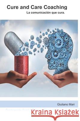 Cure and Care Coaching: La comunicación que cura Giuliano Mari 9781977092625