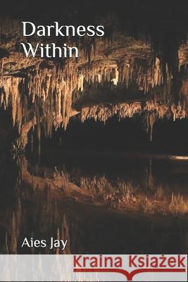 Darkness Within Aies Jay 9781977094438 Independently Published