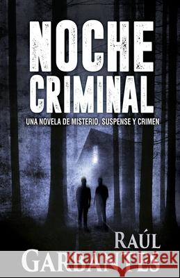 Noche Criminal Raúl Garbantes, Giovanni Banfi 9781977096135 Independently Published