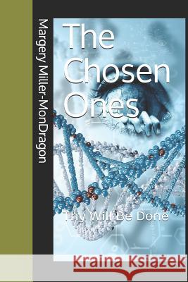 The Chosen Ones: Thy Will Be Done Margery Miller-Mondragon 9781977096500 Independently Published