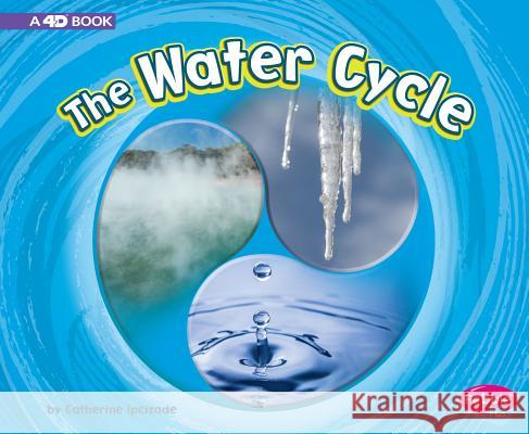 The Water Cycle: A 4D Book Catherine Ipcizade 9781977100436 Pebble Books