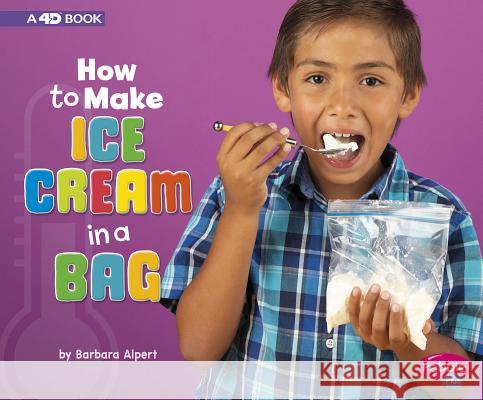How to Make Ice Cream in a Bag: A 4D Book Barbara Alpert 9781977105172 Pebble Books